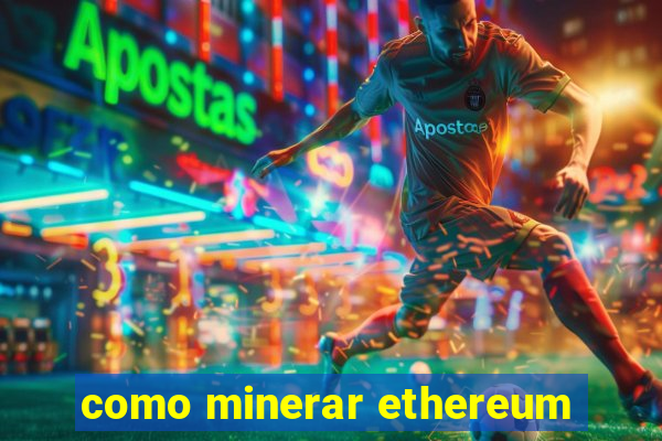 como minerar ethereum